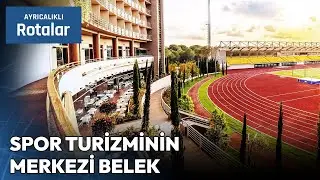 Türkiye'de Spor Turizminin Merkezi Antalya Belek | Ayrıcalıklı Rotalar