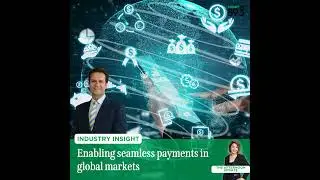 Industry Insight: Enabling global opportunities through seamless payment experiences
