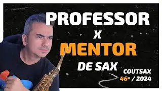 Qual a diferença de um PROFESSOR de SAX para um MENTOR? - 46º CoutSax