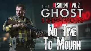 Ghost Survivors : No Time To Mourn | Resident Evil 2 (2019)