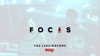 F O C U S  #02 - LIQUIDATORS