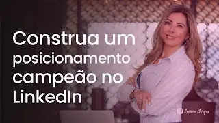 Construa um posicionamento campeão no LinkedIn