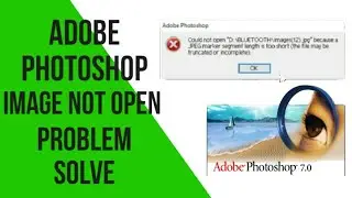 IMAGE NOT OPEN IN ADOBE PHOTOSHOP PROBLEM SOLVE