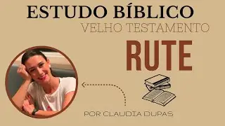 RUTE - ESTUDO BÍBLICO COMPLETO - VELHO TESTAMENTO