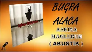 Buğra Alaca - Aşkına Mağlubum ( Akustik )