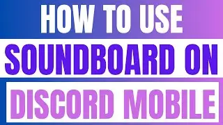 How To Use Soundboard On Discord Mobile (2024)