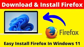 How to Download & Install Mozilla Firefox on Windows 11 | Download and Install Firefox on Windows 11