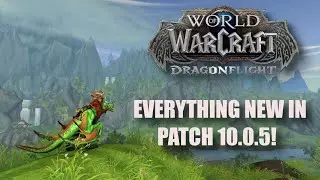 Dragonflight: Everything New Coming In Patch 10.0.5! 10.0.5 Content guide!