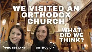 A Catholic and Protestant Visit an Orthodox Church