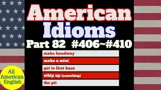 AMERICAN IDIOMS | LESSON PART 82 | #406 - #410 |  All American English