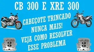 CB 300 E XRE 300 - CABEÇOTE TRINCADO NUNCA MAIS - VEJA COMO RESOLVER, DEFINITIVAMENTE, ESSE PROBELA