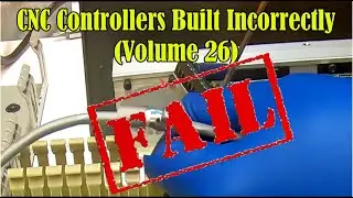 CNC Controllers Built Incorrectly (Volume 26)