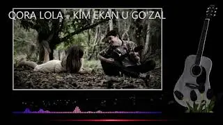 QORA LOLA - KIM EKAN U GO'ZAL