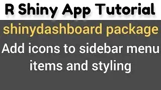 R Shiny Tutorial | shinydashboard package | add icons to sidebar menu items and styling(13)