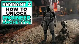 REMNANT 2 How To Unlock ENGINEER ARCHETYPE