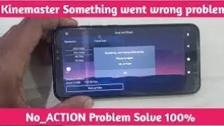 Kinemaster something went wrong while saving please try again. NO ACTION problem solve with proof
