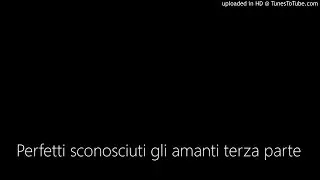 Perfetti sconosciuti gli amanti terza parte