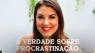 A verdade sobre procrastinação - Tempo Descomplicado
