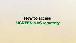 UGREEN NASync Tutorial Series - Accessing UGREEN NAS Remotely