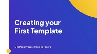 Creating your First Jira Onepage Template | Onepage Project Tracking for Jira