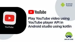 How to Play YouTube video using Youtube Player API in Android Studio using KOTLIN | Game App Studio