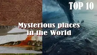 Top 10 Mysterious Places You Won't Believe Actually Exist! - UNKNOWN Places