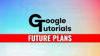 Google Tutorials Channel Update Video (After Exams)