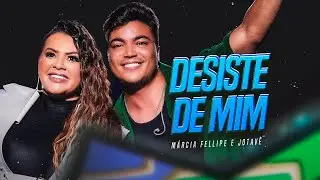 Márcia Fellipe e Jotavê - Desiste de mim