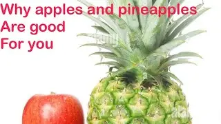 Why Pineapples and Apples Are Good For You