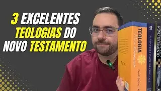 3 Teologias do Novo Testamento Que Todo Cristão Precisa Conhecer!