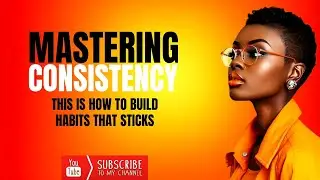 Mastering Consistency How to Build Habits That Stick