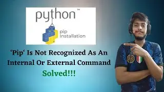 How To Fix ‘Pip‘ Is Not Recognized As An Internal Or External Command | Python | Pip