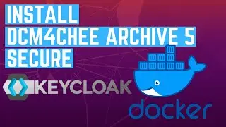 How to install dcm4chee-arc-light Secure DICOM Server with Docker & Keycloack