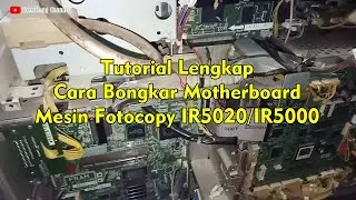 Cara bongkar Motherboard Mesin Fotocopy IR5020, 5000, 6000
