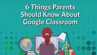 6 Things Parents Should Know About Google Classroom