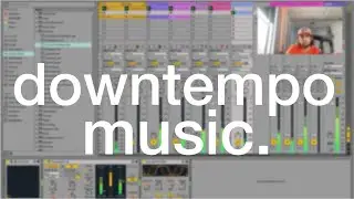 making downtempo music | START to FINISH |