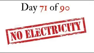 Day 71 of 90-No Electricity!!!