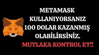METAMASK Kullanıyorsanız 100 Dolar Kazanmış Olabilirsiniz.