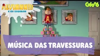 Música das Travessuras | Alvinnn!!! E os Esquilos | Clipe Oficial | Gloob