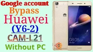 HUAWEI Y6-2 (CAM-L21) FRP Bypass!Google Account Remove Without PC 100% Work!Android-6.0