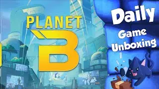 Planet B   Daily Game Unboxing