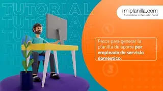 Conoce el paso a paso para generar la planilla de aporte para empleado doméstico | miplanilla.com