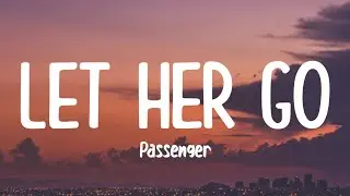 Passenger - Let Her Go (Lyrics)