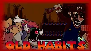 Old Habits (But Bowser and Mario.exe Sing It) FNF Fanmade Sonic.exe Song