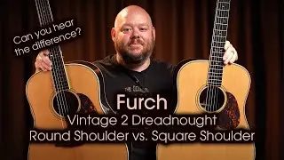 Furch Vintage 2 Dreadnought Comparison | Square Shoulder vs. Round Shoulder