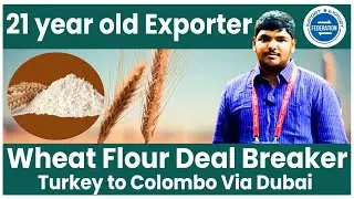 Wheat Flour Import Export Turkey to Colombo via Dubai - 21 Yr Indian Boy is the deal maker