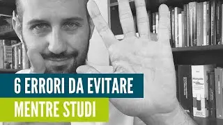 6 ERRORI DA EVITARE MENTRE STUDI (che fanno quasi tutti)