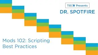 Dr. Spotfire - Mods 102: Scripting Best Practices and Guidance for Custom Visualizations