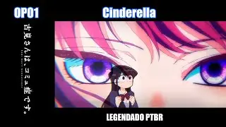 Komi-san Can't Communicate OP 01 legendado PTBR | Cinderella by Cider Girl