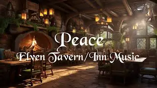 🍺 Peace | Elven Fantasy Tavern - Inn Music | D&D - RPG | Relaxing Fantasy Music for Games